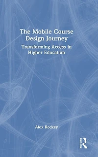 The Mobile Course Design Journey: Transforming Access Higher Education