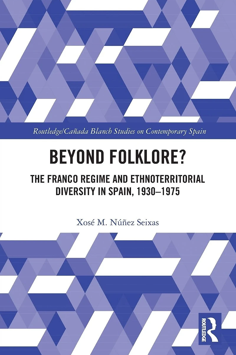 Beyond Folklore?: The Franco Regime and Ethnoterritorial Diversity Spain, 1930-1975