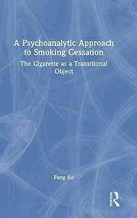 a Psychoanalytic Approach to Smoking Cessation: The Cigarette as Transitional Object