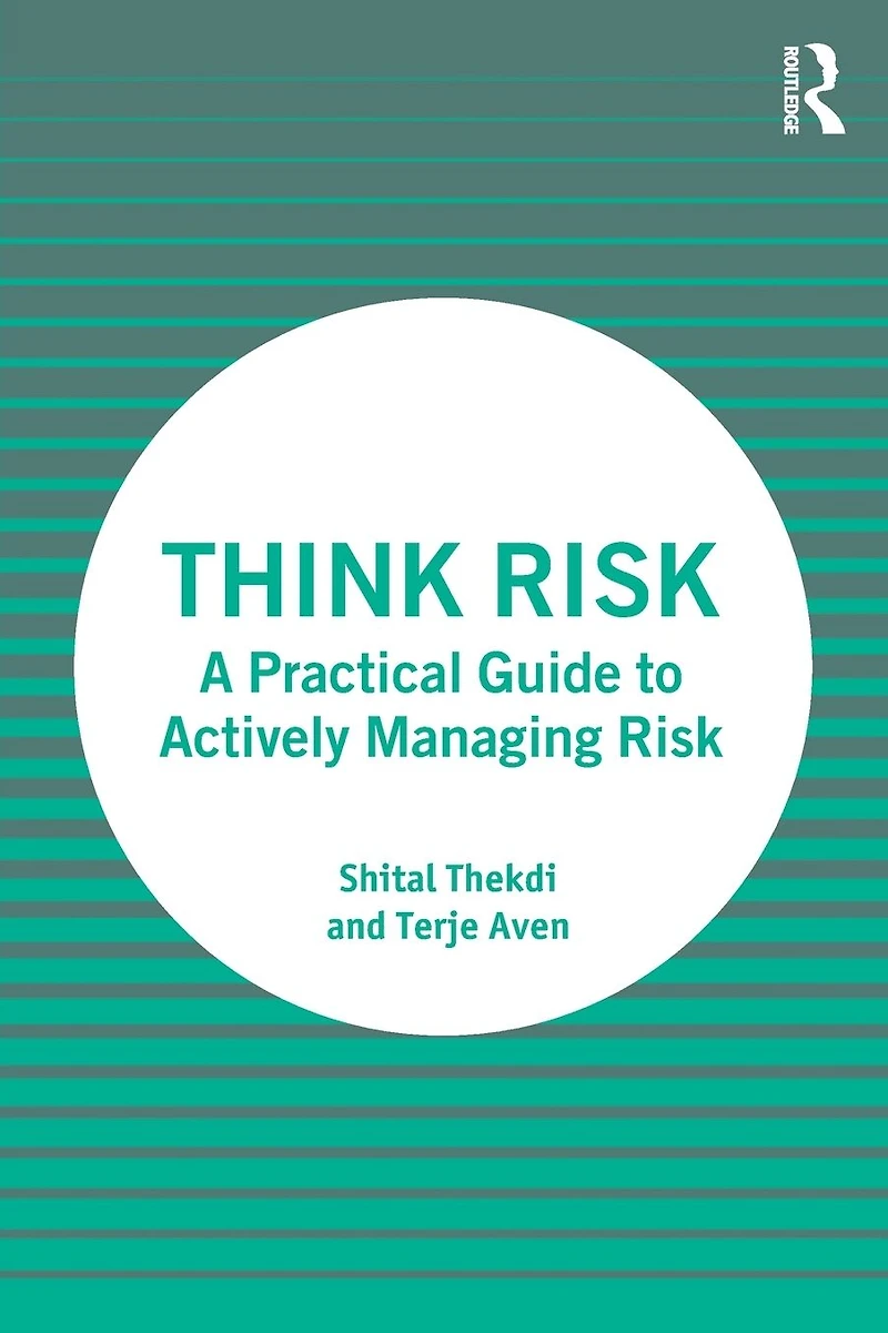 Think Risk: A Practical Guide to Actively Managing Risk