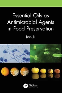 Essential Oils as Antimicrobial Agents Food Preservation