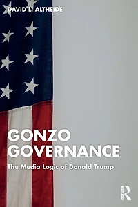 Gonzo Governance: The Media Logic of Donald Trump