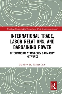 International Trade, Labor Relations, and Bargaining Power: Strawberry Commodity Networks