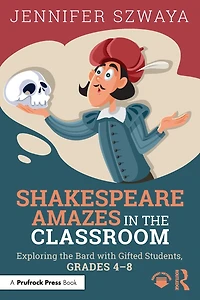 Shakespeare Amazes the Classroom: Exploring Bard with Gifted Students, Grades 4-8
