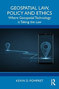 Geospatial Law, Policy and Ethics: Where Technology is Taking the Law