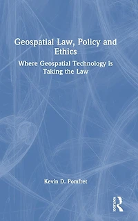 Geospatial Law, Policy and Ethics: Where Technology is Taking the Law