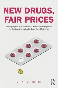 New Drugs, Fair Prices: Managing the Pharmaceutical Innovation Ecosystem for Sustainable and Affordable Medicines