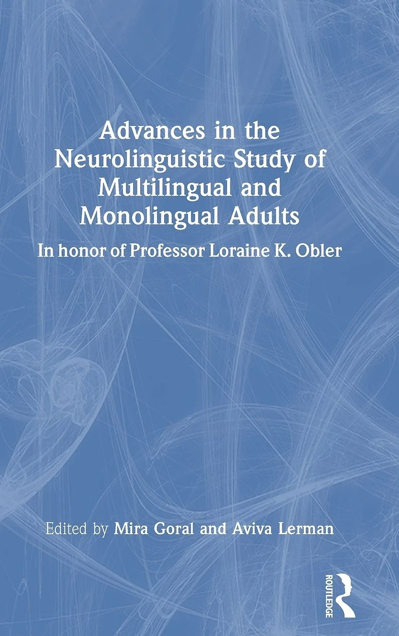 Advances the Neurolinguistic Study of Multilingual and Monolingual Adults: honor Professor Loraine K. Obler