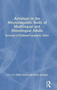 Advances the Neurolinguistic Study of Multilingual and Monolingual Adults: honor Professor Loraine K. Obler