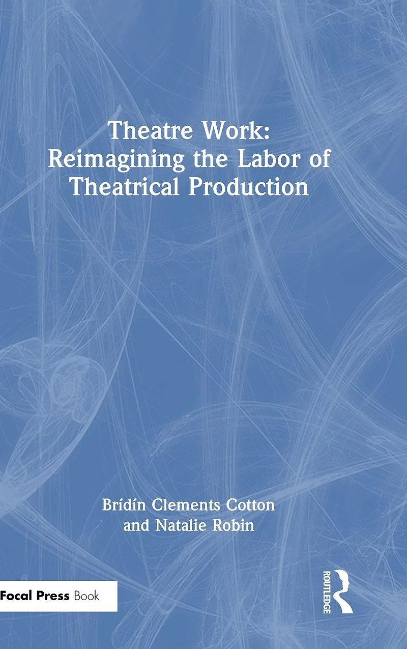 Theatre Work: Reimagining the Labor of Theatrical Production