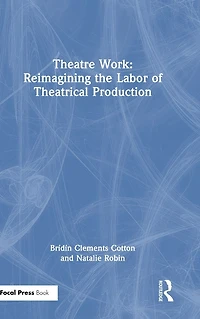 Theatre Work: Reimagining the Labor of Theatrical Production