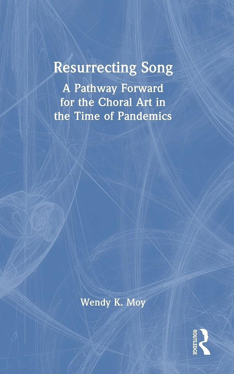 Resurrecting Song: A Pathway Forward for the Choral Art Time of Pandemics