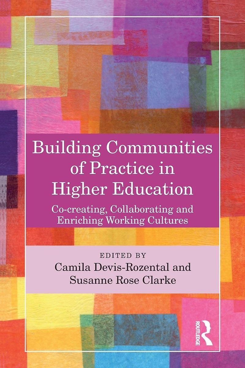Building Communities of Practice Higher Education: Co-creating, Collaborating and Enriching Working Cultures