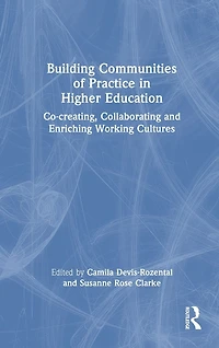 Building Communities of Practice Higher Education: Co-creating, Collaborating and Enriching Working Cultures