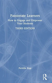 Passionate Learners: How to Engage and Empower Your Students