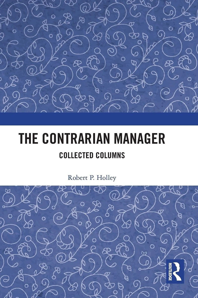 The Contrarian Manager: Collected Columns