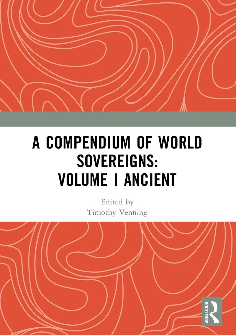 A Compendium of World Sovereigns: Volume I Ancient