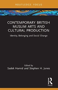 Contemporary British Muslim Arts and Cultural Production: Identity, Belonging Social Change