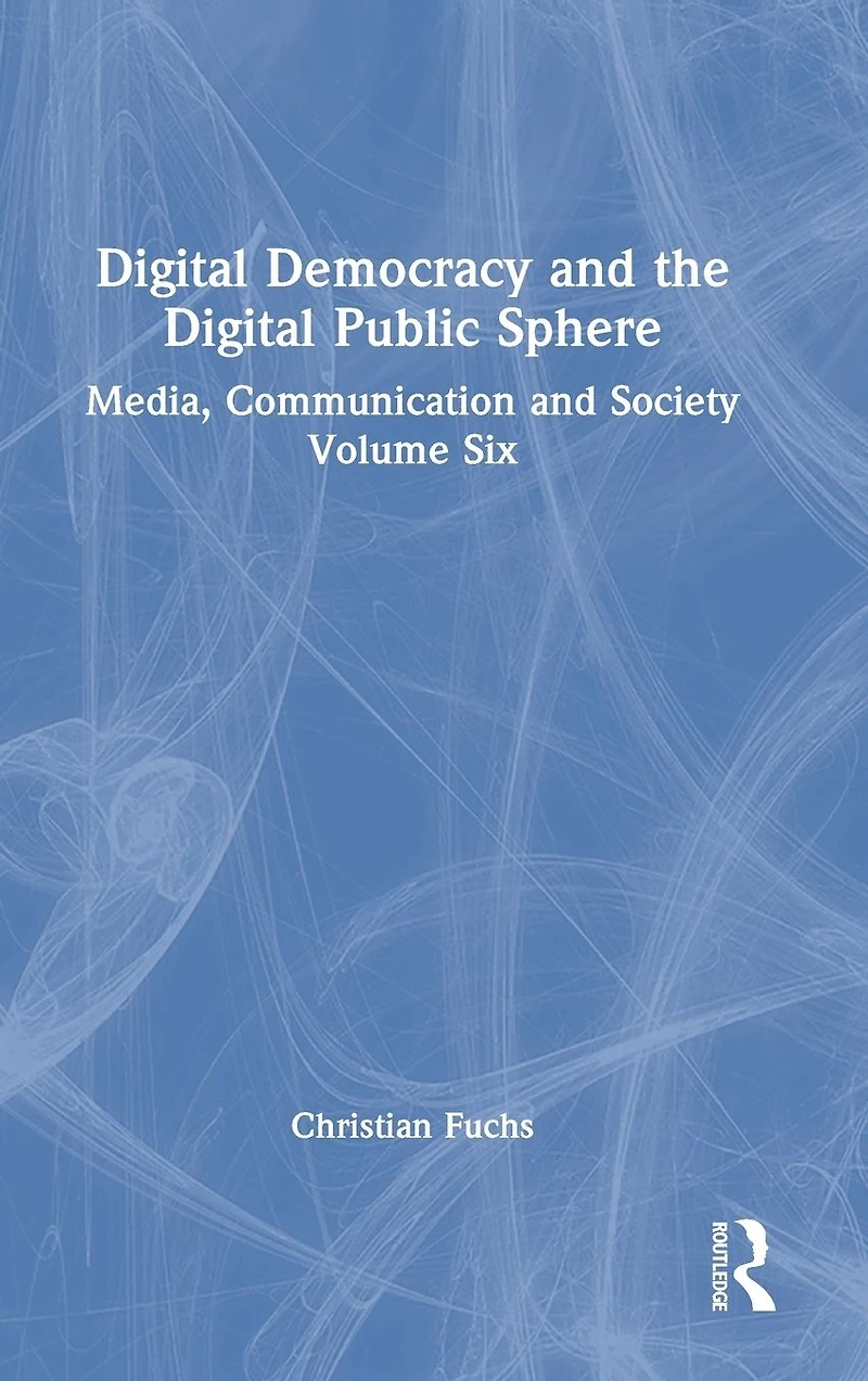 Digital Democracy and the Public Sphere: Media, Communication Society Volume Six