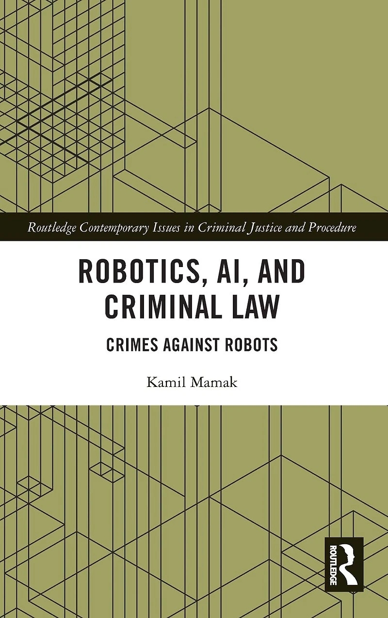 Robotics, AI and Criminal Law: Crimes Against Robots
