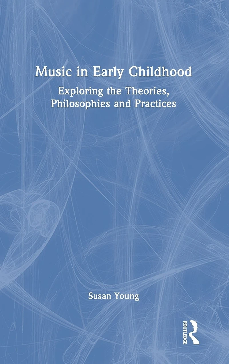 Music Early Childhood: Exploring the Theories, Philosophies and Practices