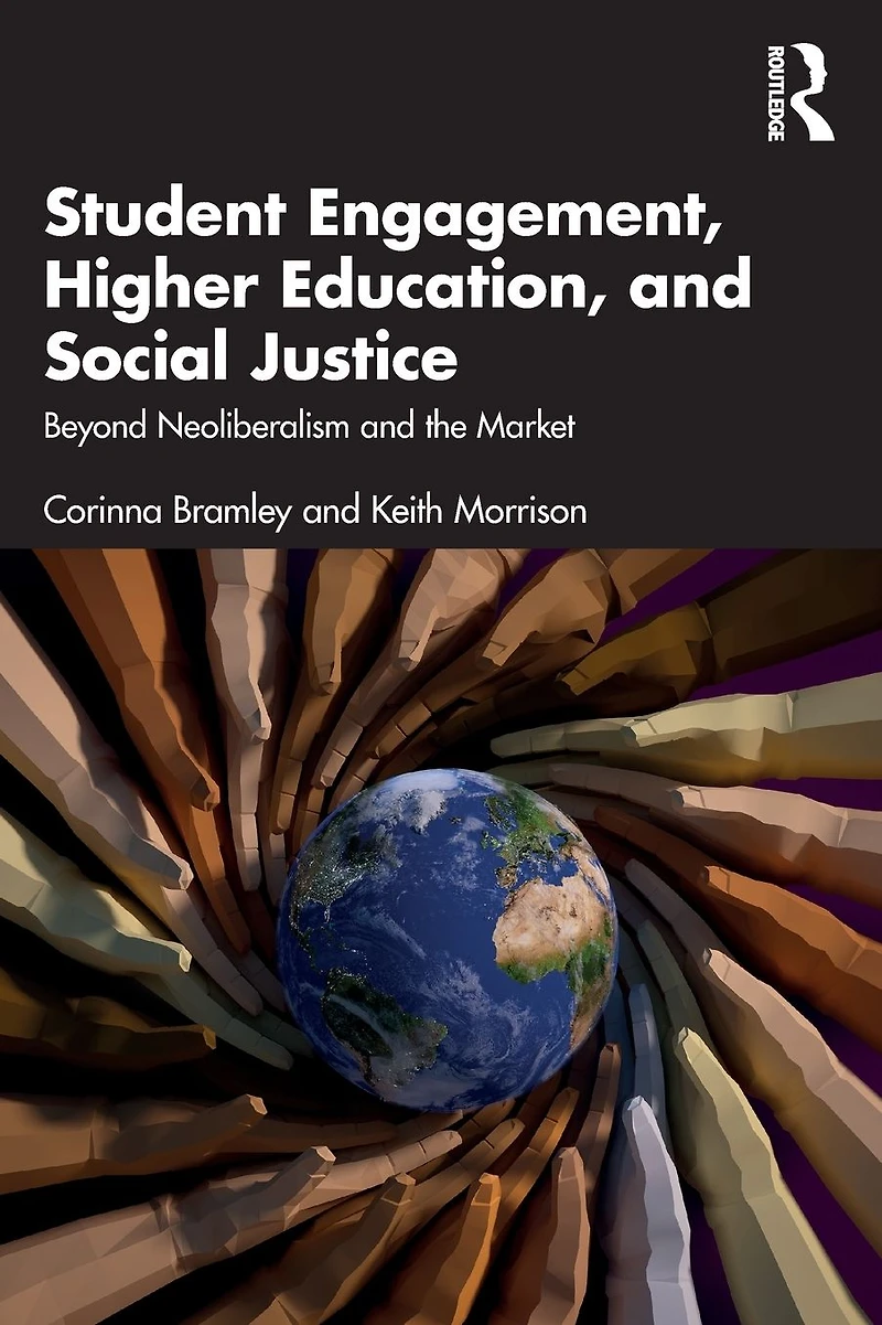 Student Engagement, Higher Education, and Social Justice: Beyond Neoliberalism the Market