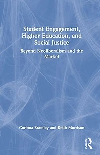 Student Engagement, Higher Education, and Social Justice: Beyond Neoliberalism the Market