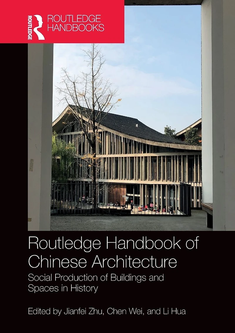 Routledge Handbook of Chinese Architecture: Social Production Buildings and Spaces History
