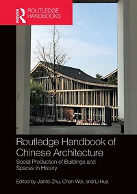 Routledge Handbook of Chinese Architecture: Social Production Buildings and Spaces History