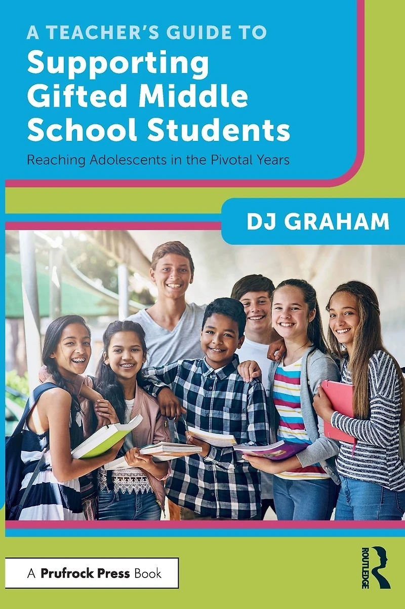 A Teacher's Guide to Supporting Gifted Middle School Students: Reaching Adolescents the Pivotal Years