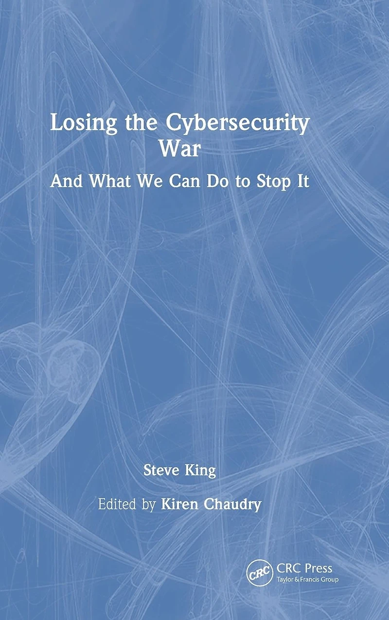 Losing the Cybersecurity War: And What We Can Do to Stop It