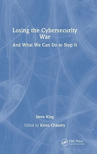 Losing the Cybersecurity War: And What We Can Do to Stop It