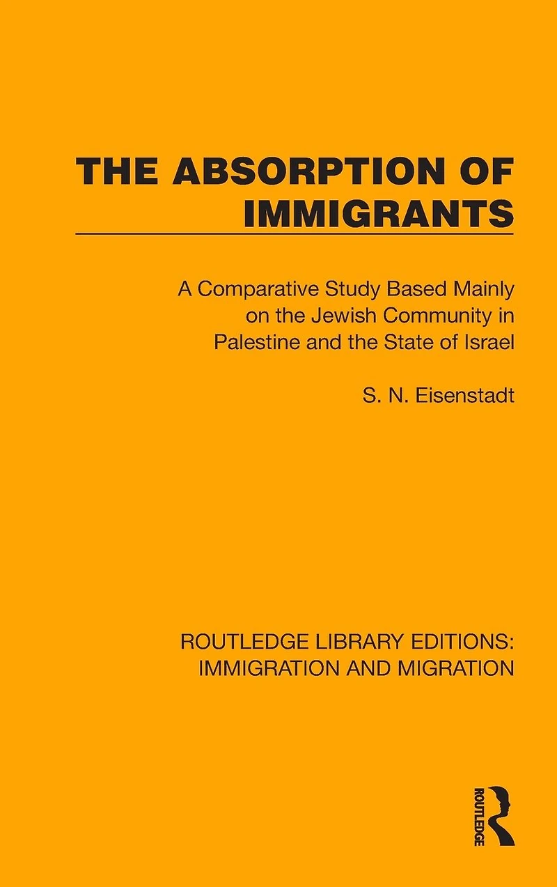 the Absorption of Immigrants: A Comparative Study Based Mainly on Jewish Community Palestine and State Israel