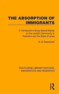 the Absorption of Immigrants: A Comparative Study Based Mainly on Jewish Community Palestine and State Israel