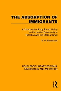 the Absorption of Immigrants: A Comparative Study Based Mainly on Jewish Community Palestine and State Israel