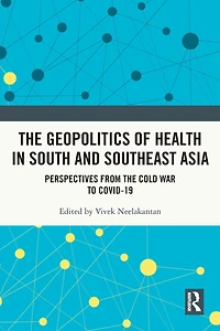 the Geopolitics of Health South and Southeast Asia: Perspectives from Cold War to COVID-19