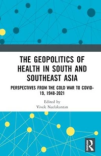 the Geopolitics of Health South and Southeast Asia: Perspectives from Cold War to COVID-19
