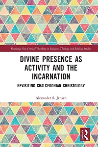 Divine Presence as Activity and the Incarnation: Revisiting Chalcedonian Christology