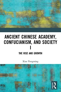 Ancient Chinese Academy, Confucianism, and Society I: The Rise Growth