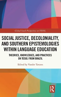 Social Justice, Decoloniality, and Southern Epistemologies within Language Education: Theories, Knowledges, Practices on TESOL from Brazil