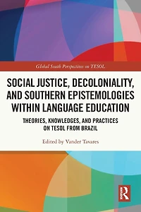 Social Justice, Decoloniality, and Southern Epistemologies within Language Education: Theories, Knowledges, Practices on TESOL from Brazil