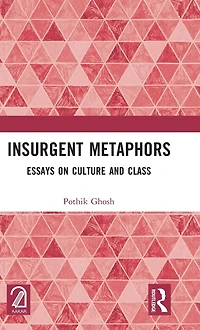 Insurgent Metaphors: Essays on Culture and Class
