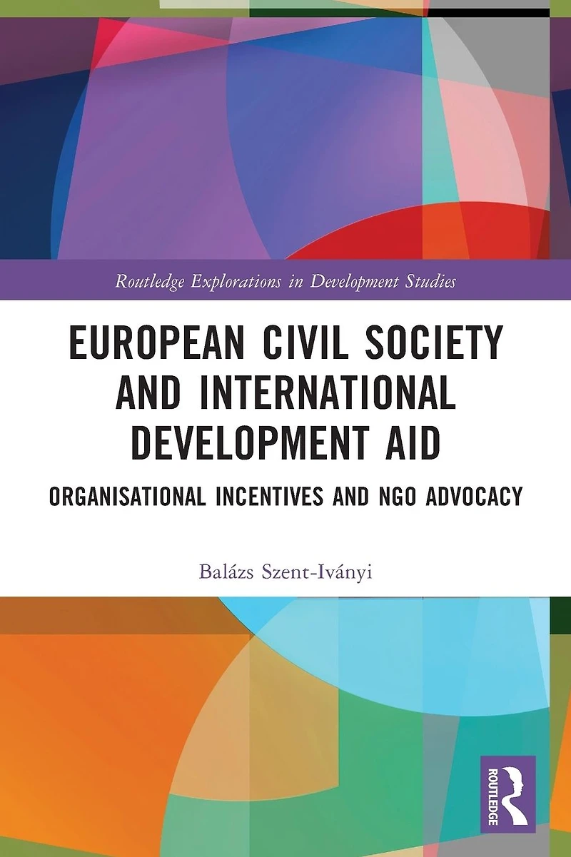 European Civil Society and International Development Aid: Organisational Incentives NGO Advocacy