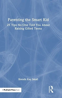 Parenting the Smart Kid: 25 Tips No One Told You About Raising Gifted Teens
