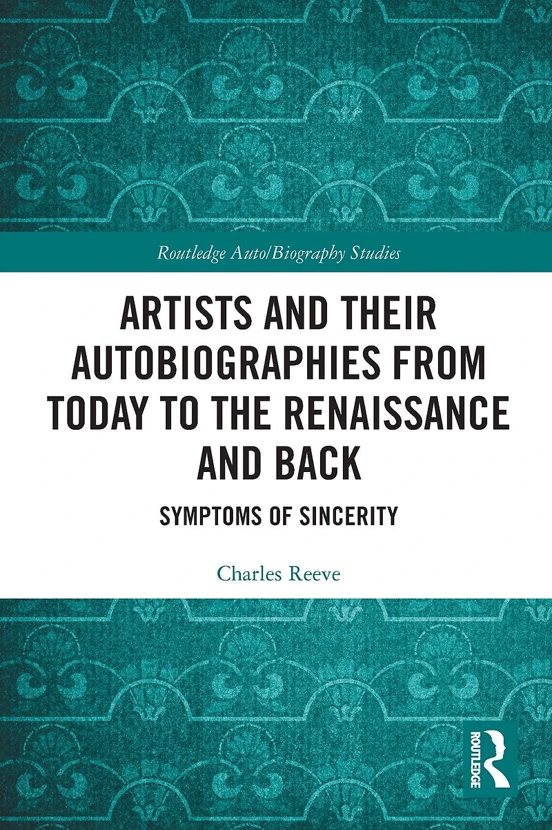 Artists and Their Autobiographies from Today to the Renaissance Back: Symptoms of Sincerity