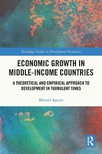 Economic Growth Middle-Income Countries: A Theoretical and Empirical Approach to Development Turbulent Times