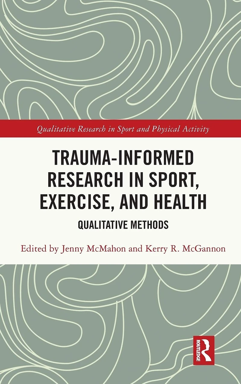 Trauma-Informed Research Sport, Exercise, and Health: Qualitative Methods