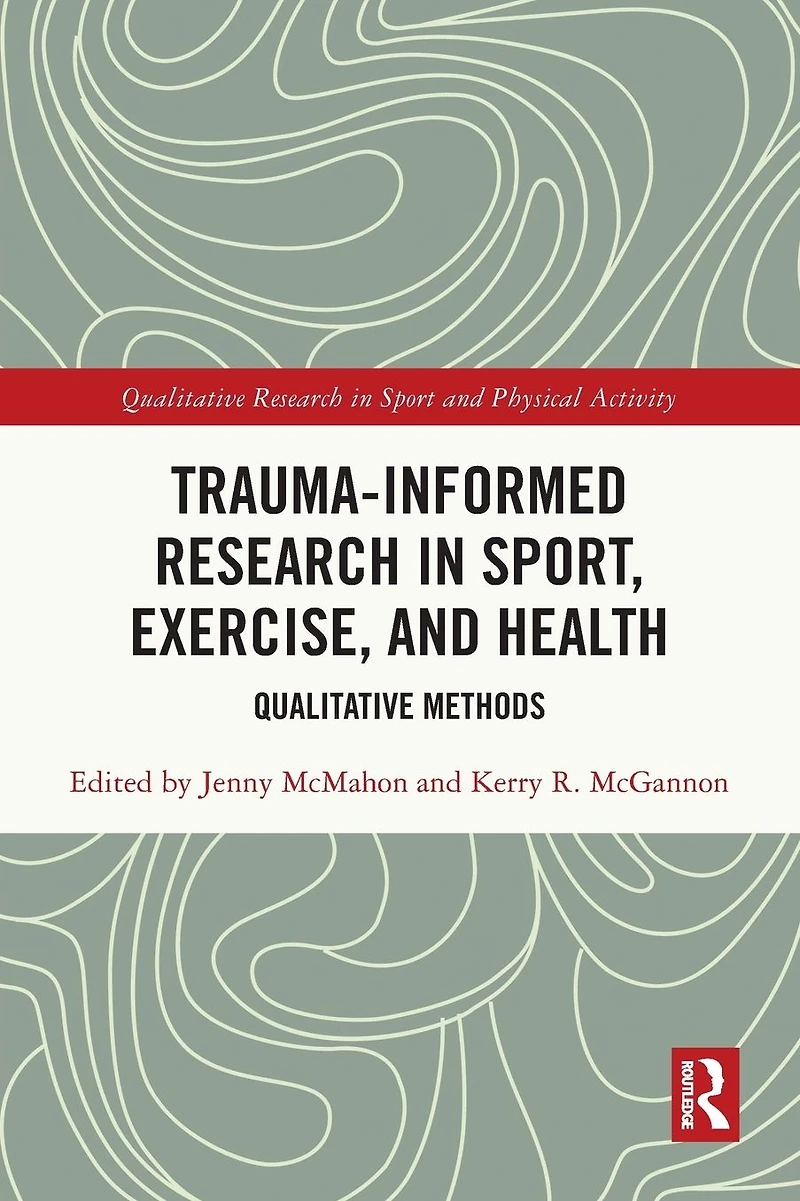 Trauma-Informed Research Sport, Exercise, and Health: Qualitative Methods