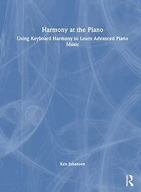 Harmony at the Piano: Using Keyboard to Learn Advanced Piano Music
