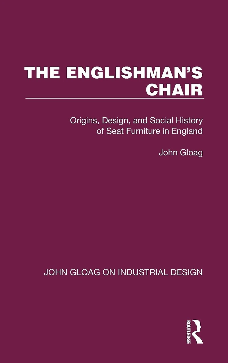 The Englishman's Chair: Origins, Design, and Social History of Seat Furniture England